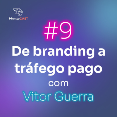 DO BRANDING AO TRÁFEGO PAGO | MenttoCast #9