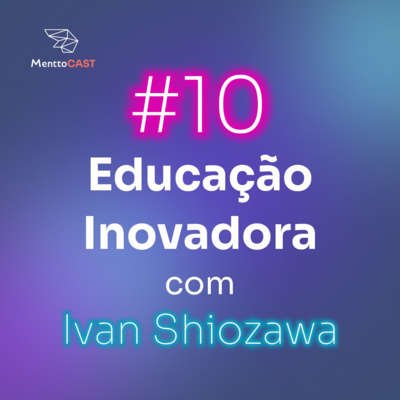 EDUCAÇÃO INOVADORA | MenttoCast #10