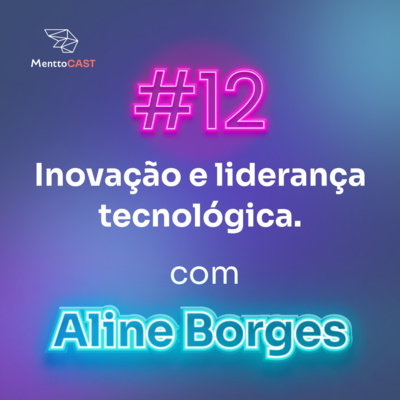 INOVAÇÃO E LIDERANÇA TECNOLÓGICA | MenttoCast #12
