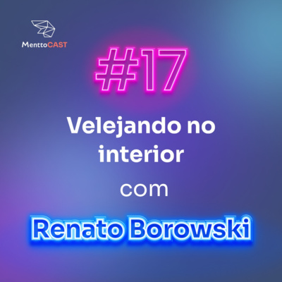 VELEJANDO NO INTERIOR COM O CRIATIVO BORÓ | MenttoCast #17