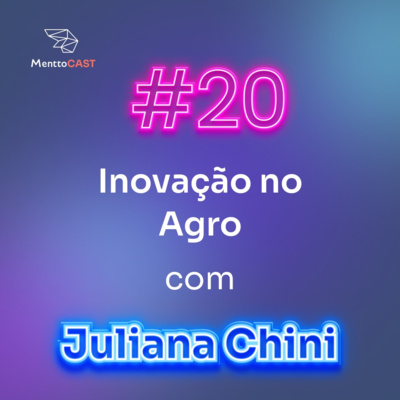 INOVAÇÃO NO AGRO COM JULIANA CHINI | MenttoCast #20