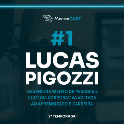 DESENVOLVIMENTO HUMANO E CARREIRA COM LUCAS PIGOZZI | MENTTOCAST EPISÓDIO 1 - TEMPORADA 2