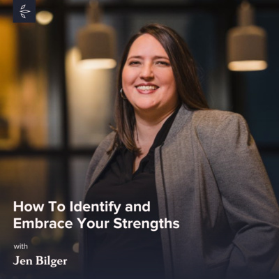 How To Identify and Embrace Your Strengths with Jen Bilger