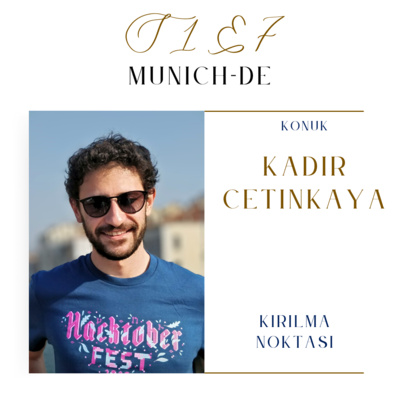 S1E7 - Kadir Çetinkaya - Yazılım Mühendisi - Munich