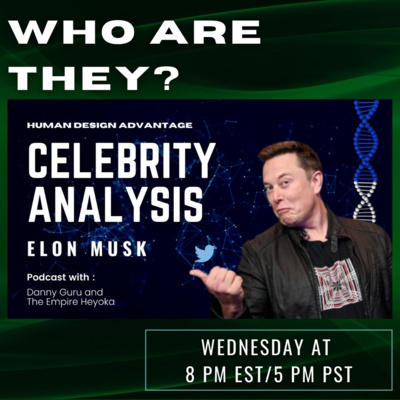 Ep. 3 - The Human Design of Heroes & Villains of Our Time - Elon Musk