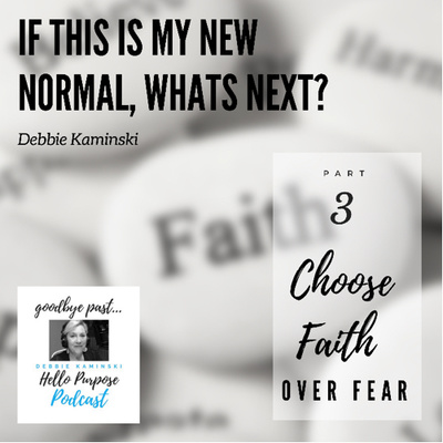 PART 3: If This Is My New Normal, What's Next? Choose Faith Over Fear