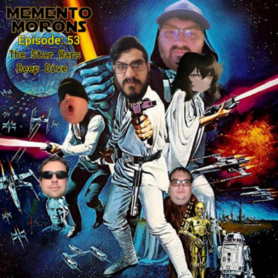 #53 - Memento Morons Presents: A STAR WARS DEEP DIVE!!! episode artwork
