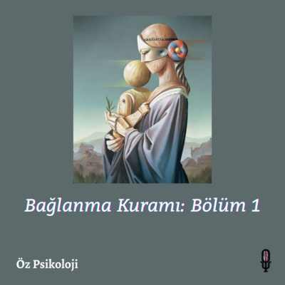 Bağlanma Kuramı: Bölüm I