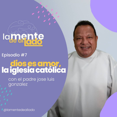 Dios es amor, la iglesia católica con el padre José Luís González (S1-E7)