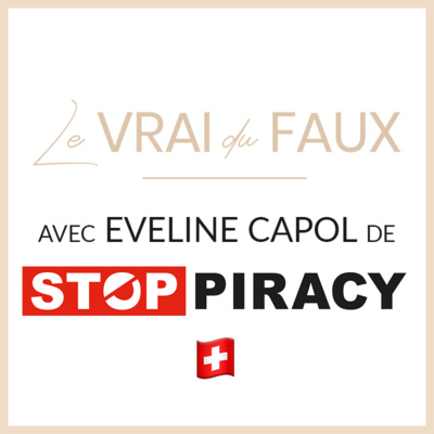 #7 • Le Vrai du Faux - Questions à Eveline Capol, cheffe du bureau de Stop Piracy