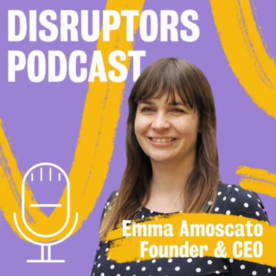 Ep. 23 Disruptors: Doing something bigger and being on the King's20 Accelerator | Emma Amoscato