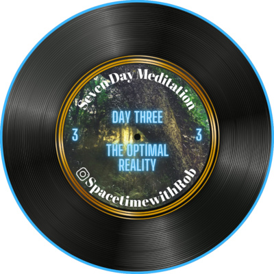 Day Three: Seven Day Meditation Series "The Optimal Reality"