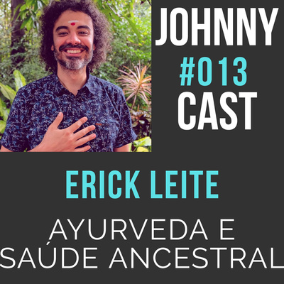 #013 Ayurveda, Biohacking e Conhecimentos Ancestrais com Erick Leite