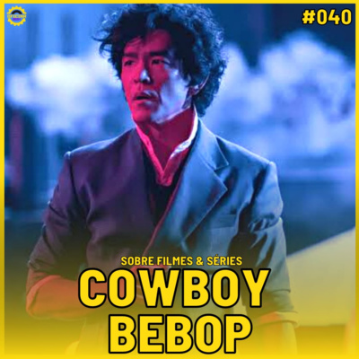 Sobre Filmes e Séries #40 - COWBOY BEBOP episode artwork