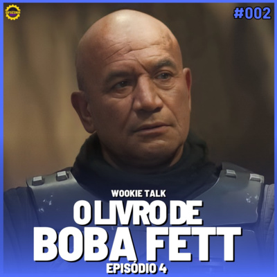 Wookie Talk #02 - O Livro de Boba Fett (episódio 04) episode artwork