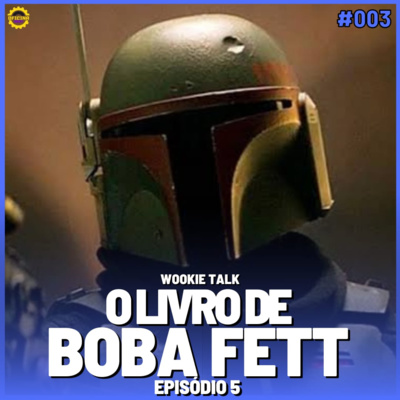 Wookie Talk #03 - O Livro de Boba Fett (episódio 05) episode artwork