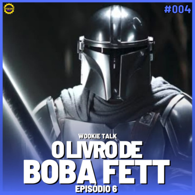 Wookie Talk #04 - O Livro de Boba Fett (episódio 06) episode artwork
