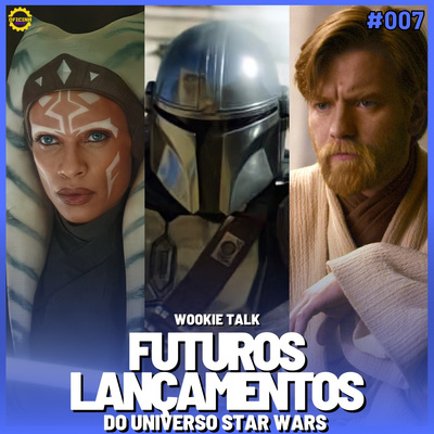 Wookie Talk #07 - Filmes e séries mais aguardados de Star Wars episode artwork