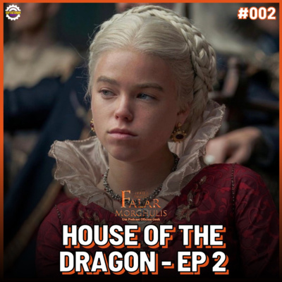 Falar Morghulis #02 - HOUSE OF THE DRAGON (episódio 02) episode artwork