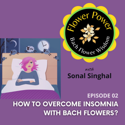 EP 02. - How to Overcome Insomnia With Bach Flowers? EP 02. - How to Overcome Insomnia With Bach Flowers?