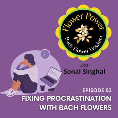 EP 03. - How to Stop Procrastination With Bach Flowers? EP 03. - How to Stop Procrastination With Bach Flowers?