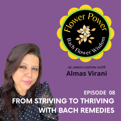 EP. 08 - From Striving to Thriving with Bach Flowers?