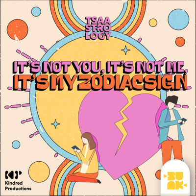 9.07 Tsaa: It's Not You, It's Not Me, It's My Zodiac Sign with Anika from Kindred