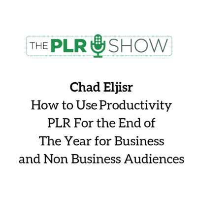 #2 - Chad Eljisr - Productivity PLR and How to Use it with both Business and Non Business Audiences
