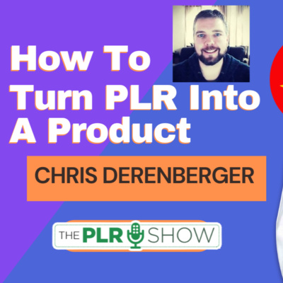 How to Turn Your PLR Into a Product With Chris Derenberger