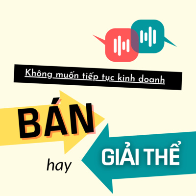 Nên BÁN hay GIẢI THỂ Công ty?