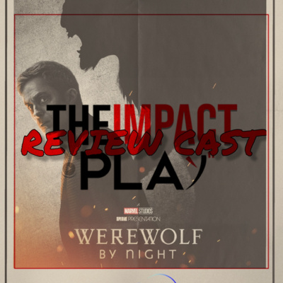 REVIEW CAST EPISODE 228: MARVEL STUDIOS’ SPECIAL PRESENTATION: WEREWOLF BY NIGHT | THEIMPACTPLAY  episode artwork