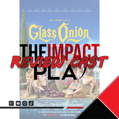 REVIEW CAST | EPISODE 265: GLASS ONION: A KNIVES OUT MYSTERY | THEIMPACTPLAY episode artwork