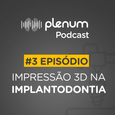 Impressão 3D em implantes na odontologia | Plenum® Podcast Impressão 3D em implantes na odontologia | Plenum® Podcast
