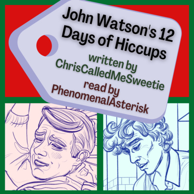 John Watson's 12 Days of Hiccups by ChrisCalledMeSweetie