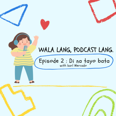 Wala Lang, Epi 2 Lang - Di Na Tayo Bata