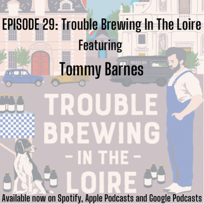 Episode 29: Trouble Brewing In The Loire 