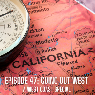Episode 47: Going Out West