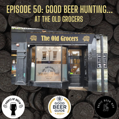 Episode 50: Good Beer Hunting; The Old Grocers