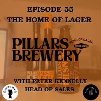 Episode 55: The Home Of Lager (Pillars Brewery Special)