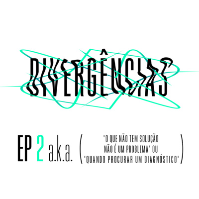 S1E2 - "O que não tem solução não é um problema" ou "Quando procurar um diagnóstico" episode artwork