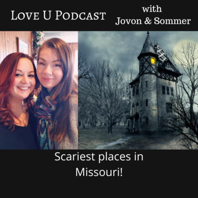 Love U Podcast, Ep 56: Most Haunted places in Missouri