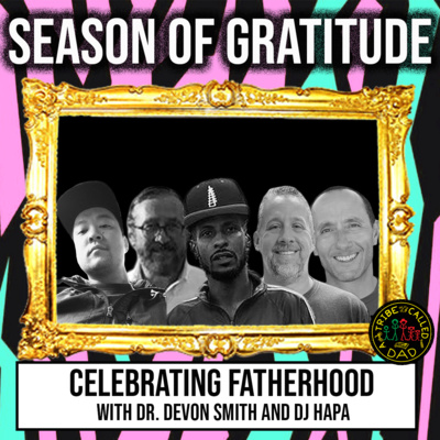 Season Of Gratitude - Celebrating Fatherhood with Dr. Devon Smith and DJ Hapa