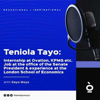 TENIOLA TAYO: INTERNSHIP AT OVATION, KPMG ETC., JOB AT THE OFFICE OF THE SENATE PRESIDENT & EXPERIENCE AT LONDON SCHOOL OF ECONOMICS