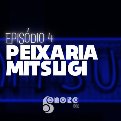 Ah, não! Fechou? Episódio 4 - Peixaria Mitsugi