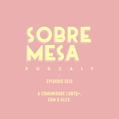 Ep. #16 — A comunidade LGBTQ+, com o Alex.