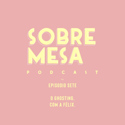 Ep. #17 — O Ghosting, com a Félix. 