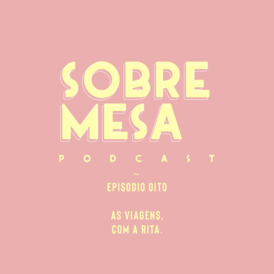 Ep. #18 — As viagens, com a Rita.