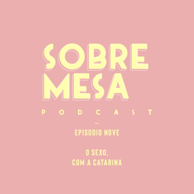 Ep. #19 — O Sexo, com a Catarina. 