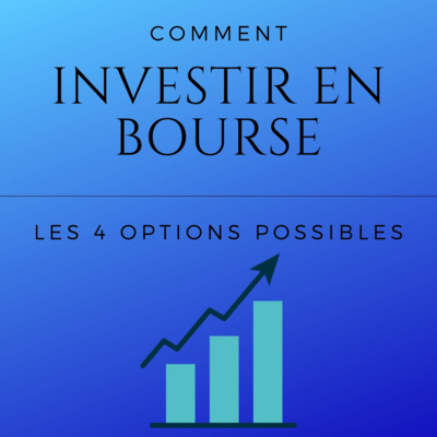 Comment investir en bourse, les 4 options possibles : épisode 1