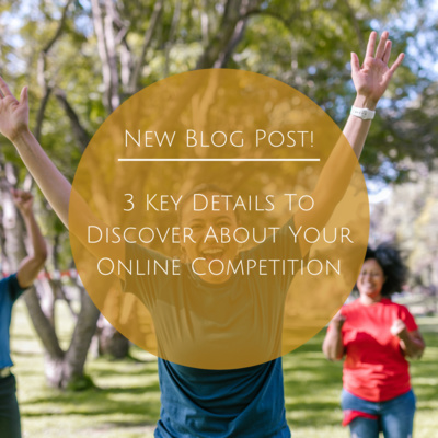 3 Key Details to Discover About Your Online Competition